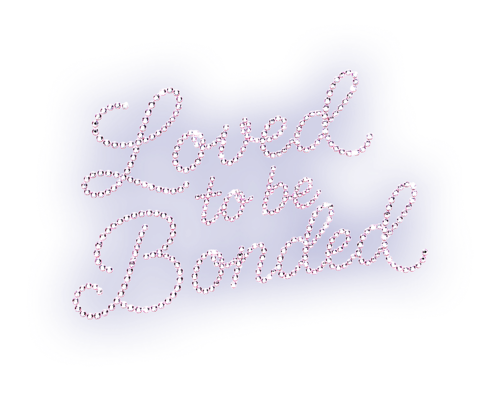 Loved to be bonded